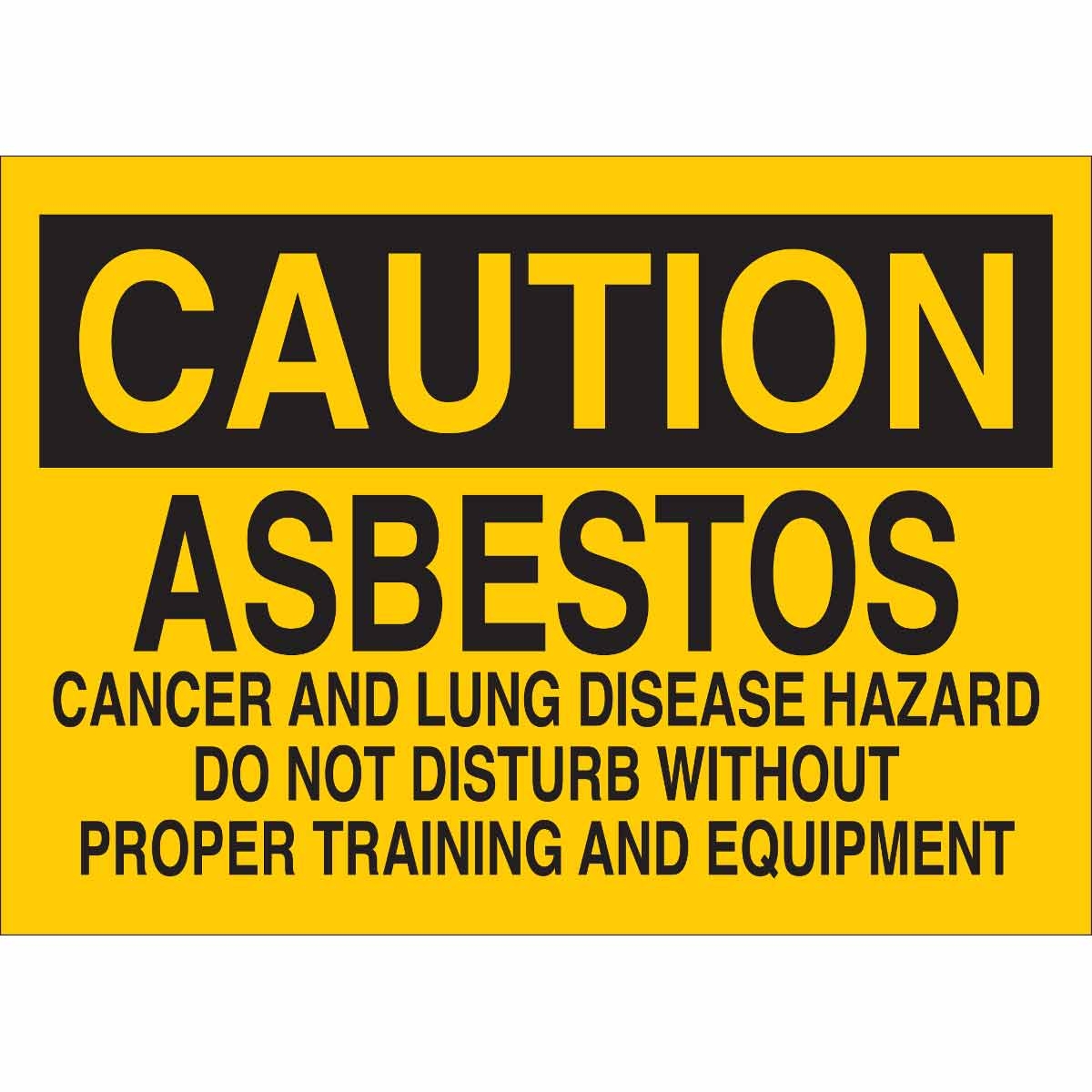Brady Part 22698 CAUTION Asbestos Cancer And Lung Disease Hazard Do Not Disturb Without Training And Equipment Sign BradyID Brady Part 22698 CAUTION Asbestos Cancer And Lung Disease Hazard Do Not Disturb Without Training And Equipment Sign BradyID